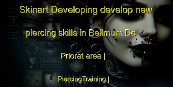 Skinart Developing develop new piercing skills in Bellmunt De Priorat area | PiercingTraining | PiercingClasses | SkinartTraining-Spain